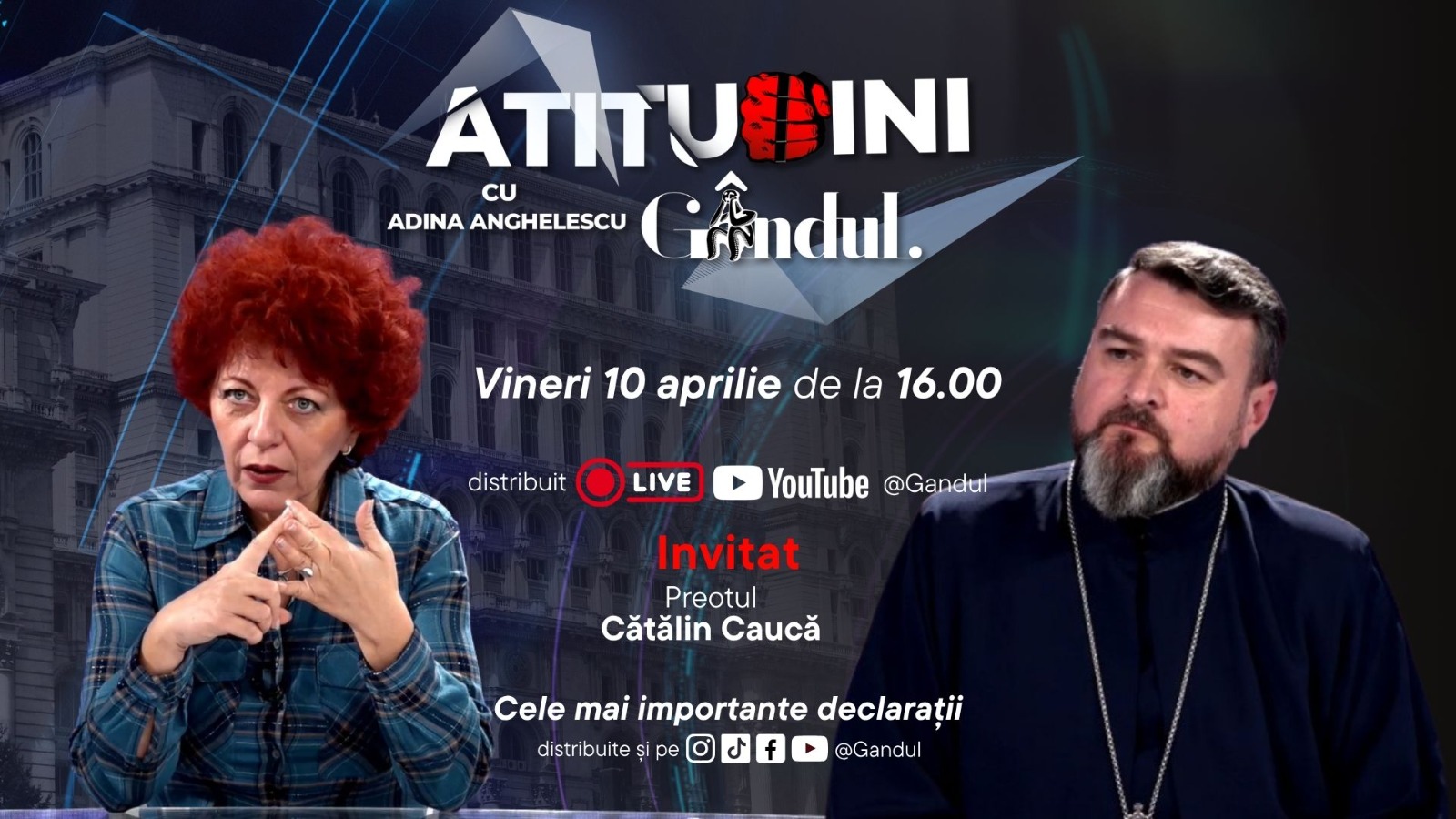 Atitudini cu Adina Anghelescu incepe vineri 10 aprilie la ora 16 00 in direct pe Gandul Invitatul emisiunii este parintele Catalin Cauca